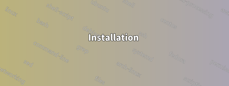 Installation