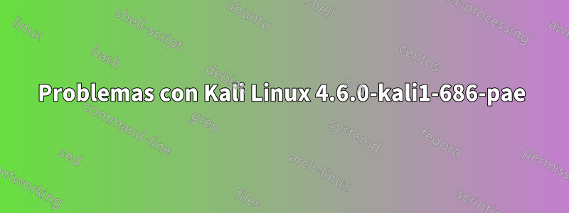 Problemas con Kali Linux 4.6.0-kali1-686-pae