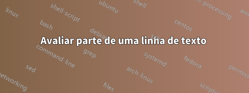 Avaliar parte de uma linha de texto