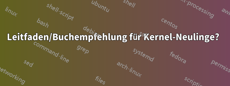 Leitfaden/Buchempfehlung für Kernel-Neulinge? 