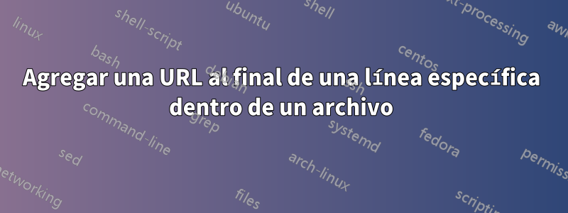 Agregar una URL al final de una línea específica dentro de un archivo