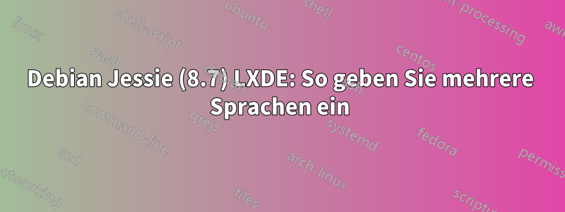 Debian Jessie (8.7) LXDE: So geben Sie mehrere Sprachen ein