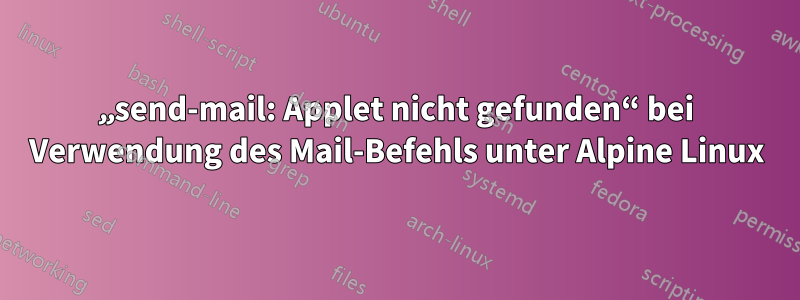 „send-mail: Applet nicht gefunden“ bei Verwendung des Mail-Befehls unter Alpine Linux