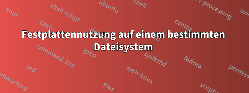 Festplattennutzung auf einem bestimmten Dateisystem