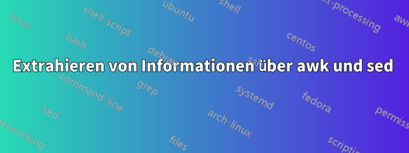 Extrahieren von Informationen über awk und sed