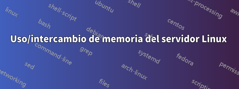 Uso/intercambio de memoria del servidor Linux