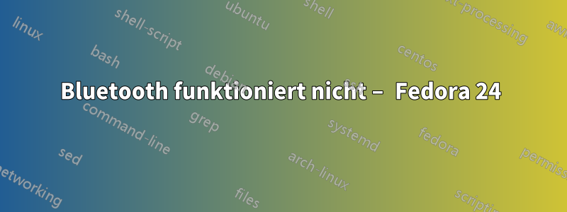 Bluetooth funktioniert nicht – Fedora 24