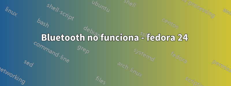 Bluetooth no funciona - fedora 24