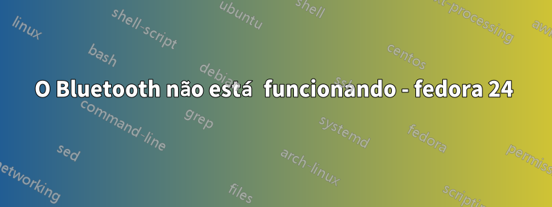 O Bluetooth não está funcionando - fedora 24