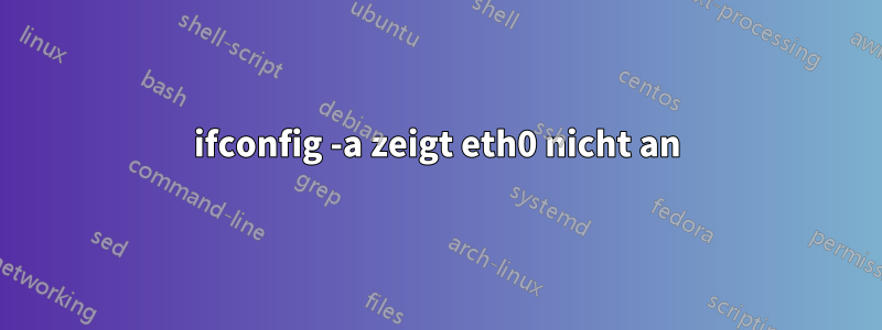 ifconfig -a zeigt eth0 nicht an