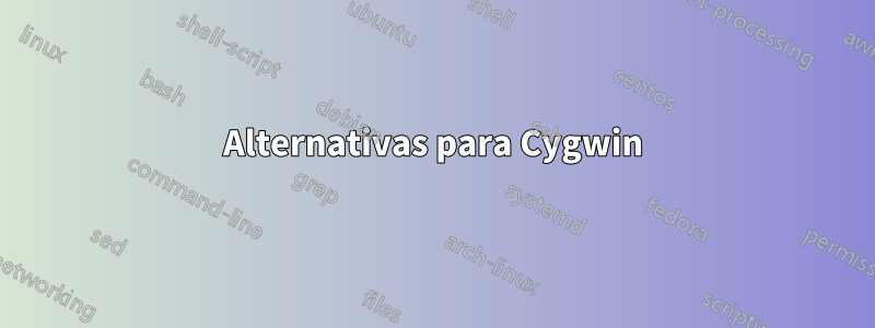 Alternativas para Cygwin