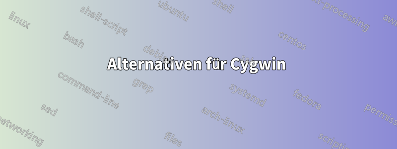 Alternativen für Cygwin