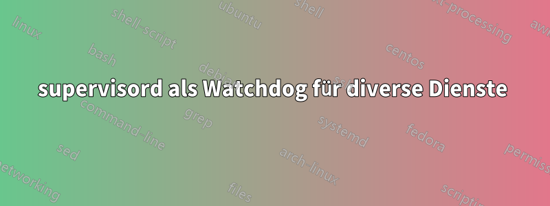 supervisord als Watchdog für diverse Dienste