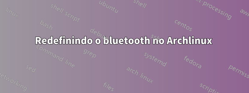 Redefinindo o bluetooth no Archlinux