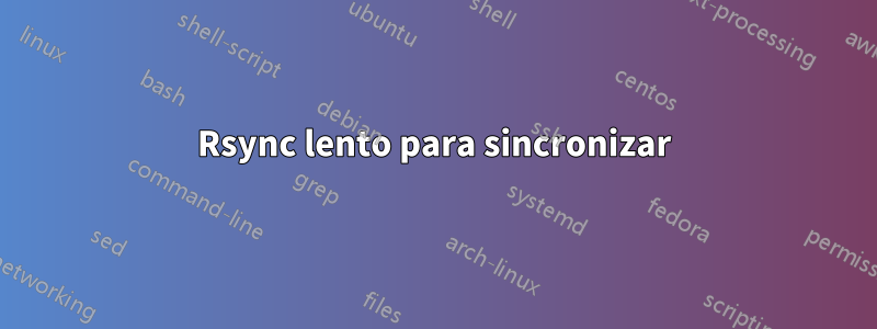 Rsync lento para sincronizar