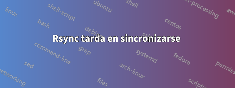 Rsync tarda en sincronizarse