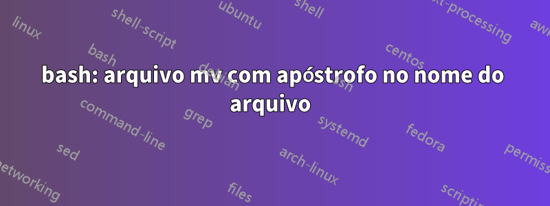 bash: arquivo mv com apóstrofo no nome do arquivo 