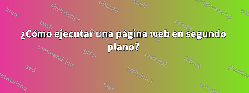 ¿Cómo ejecutar una página web en segundo plano?