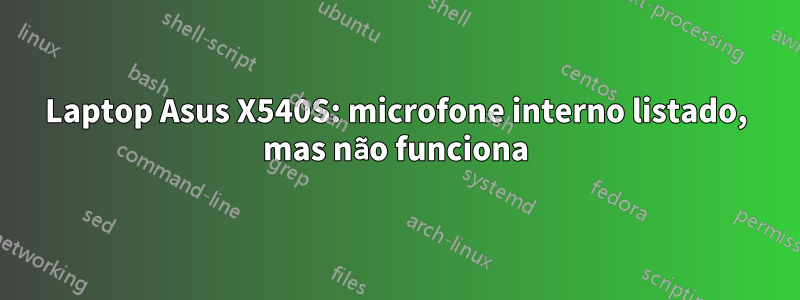 Laptop Asus X540S: microfone interno listado, mas não funciona