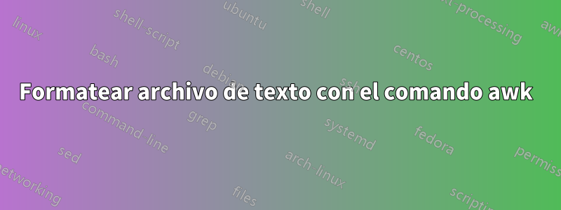 Formatear archivo de texto con el comando awk 