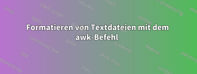 Formatieren von Textdateien mit dem awk-Befehl 