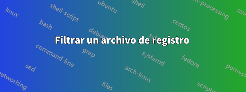 Filtrar un archivo de registro