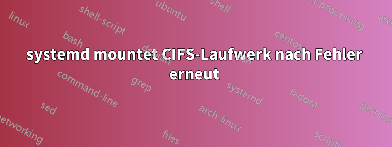 systemd mountet CIFS-Laufwerk nach Fehler erneut