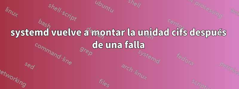 systemd vuelve a montar la unidad cifs después de una falla