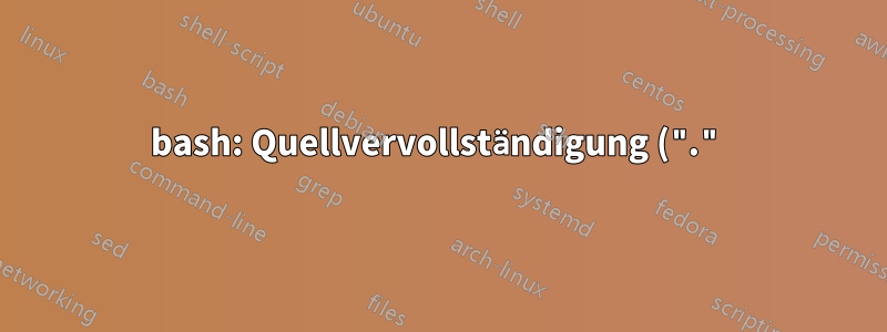 bash: Quellvervollständigung (".")