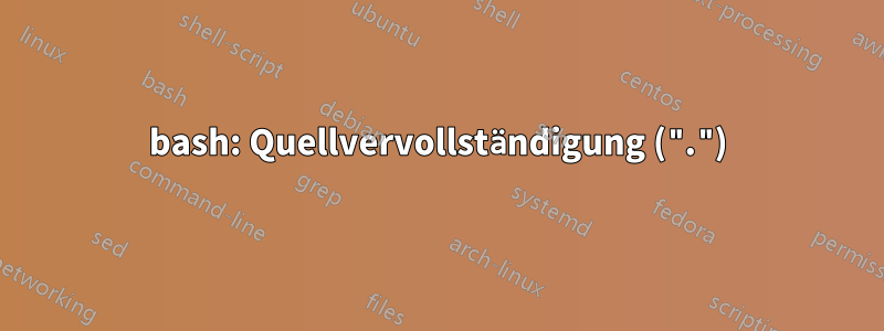 bash: Quellvervollständigung (".")