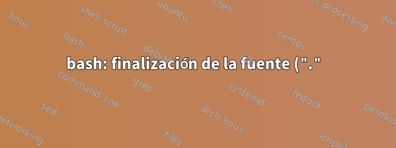 bash: finalización de la fuente (".")