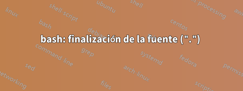 bash: finalización de la fuente (".")