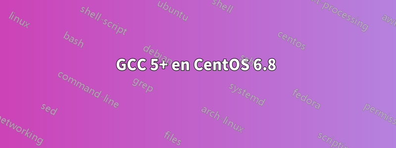 GCC 5+ en CentOS 6.8