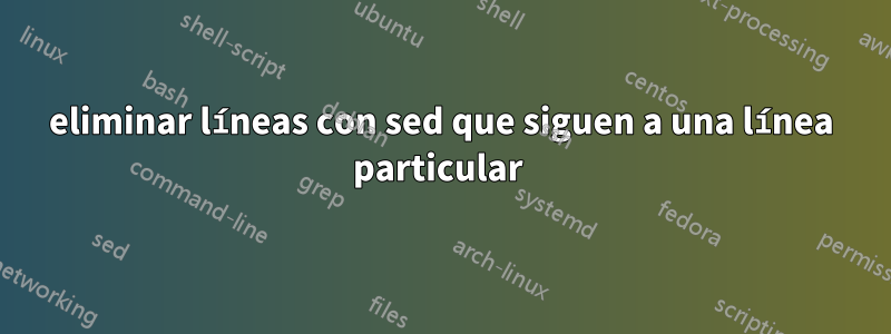 eliminar líneas con sed que siguen a una línea particular 