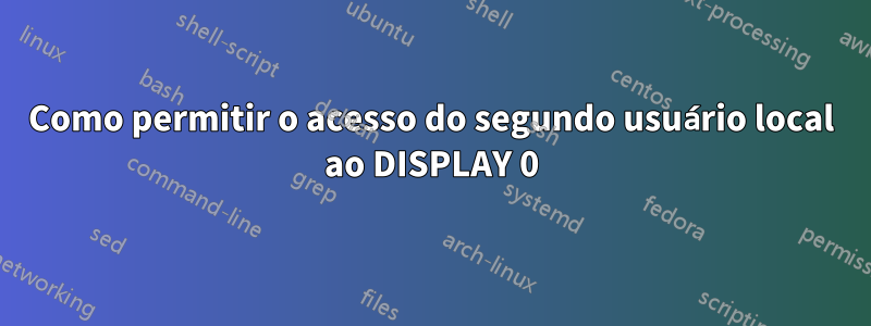 Como permitir o acesso do segundo usuário local ao DISPLAY 0