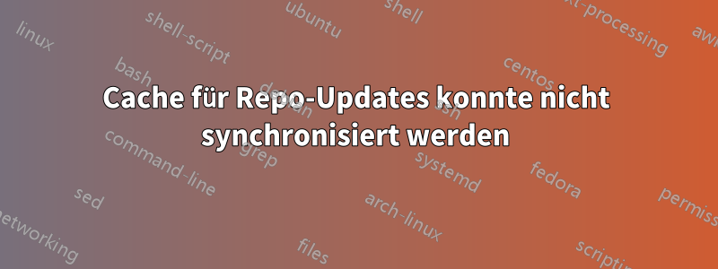 Cache für Repo-Updates konnte nicht synchronisiert werden