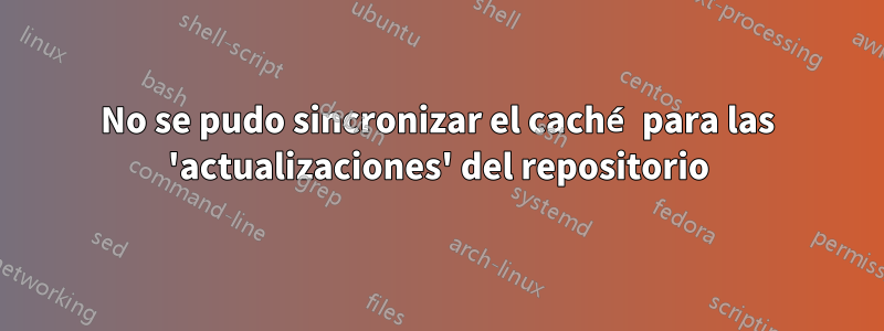 No se pudo sincronizar el caché para las 'actualizaciones' del repositorio