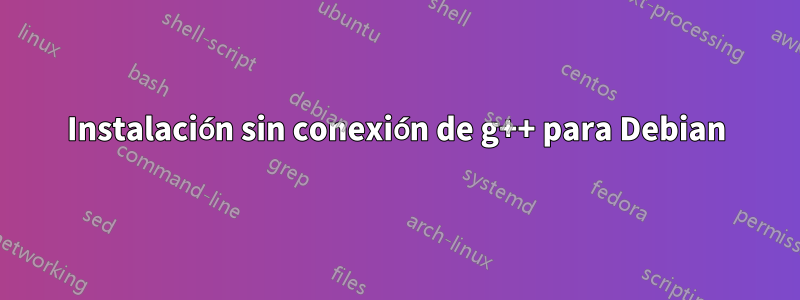 Instalación sin conexión de g++ para Debian