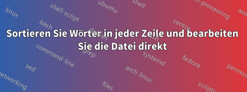 Sortieren Sie Wörter in jeder Zeile und bearbeiten Sie die Datei direkt