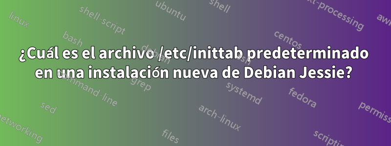 ¿Cuál es el archivo /etc/inittab predeterminado en una instalación nueva de Debian Jessie?