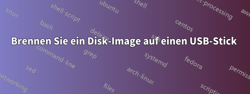 Brennen Sie ein Disk-Image auf einen USB-Stick