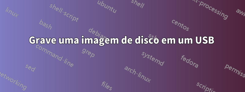 Grave uma imagem de disco em um USB