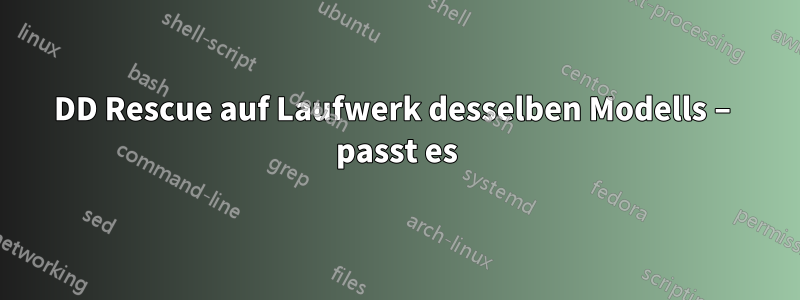 DD Rescue auf Laufwerk desselben Modells – passt es