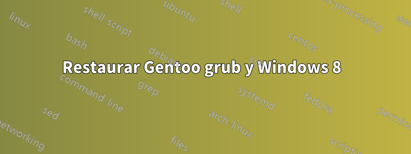 Restaurar Gentoo grub y Windows 8 