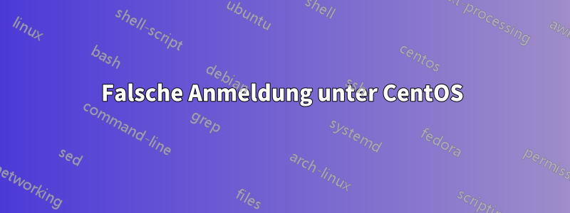 Falsche Anmeldung unter CentOS