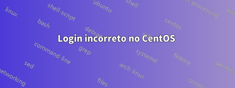 Login incorreto no CentOS