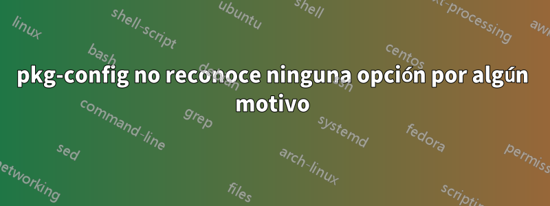 pkg-config no reconoce ninguna opción por algún motivo