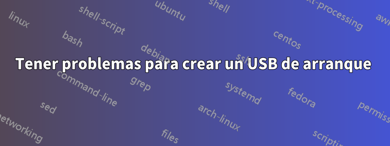 Tener problemas para crear un USB de arranque