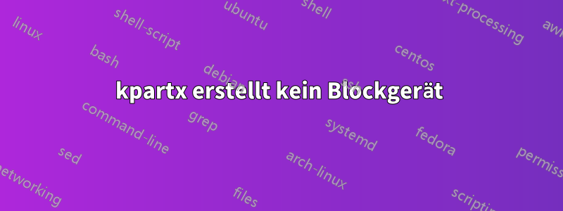 kpartx erstellt kein Blockgerät