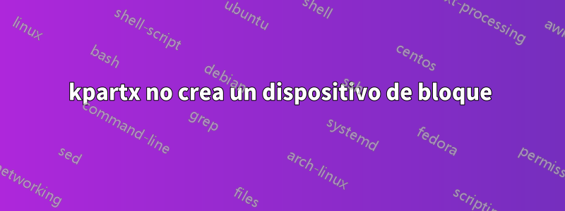 kpartx no crea un dispositivo de bloque